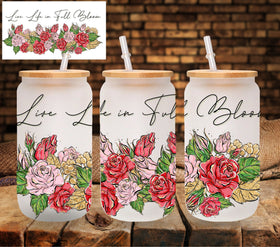 Live Life in Full Bloom UV DTF Libbey wrap
