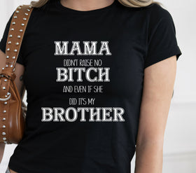 Mama didn't raise no Bitch- Brother- White DTF Transfers