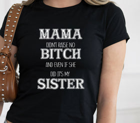 Mama didn't raise no Bitch- Sister- white DTF Transfers