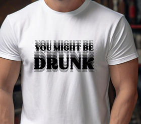 You might be drunk- Black DTF Transfers
