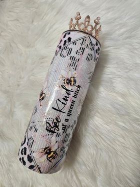 Bee kind of a Queen Bitch 20oz skinny tumbler with crown topper