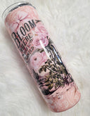 Bloom where you are planted 20oz finished skinny Tumbler