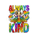 Always Bee Kind Rainbow DTF Transfer