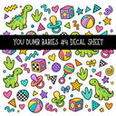You dumb babies UV DTF Decal sheets 12 Designs available