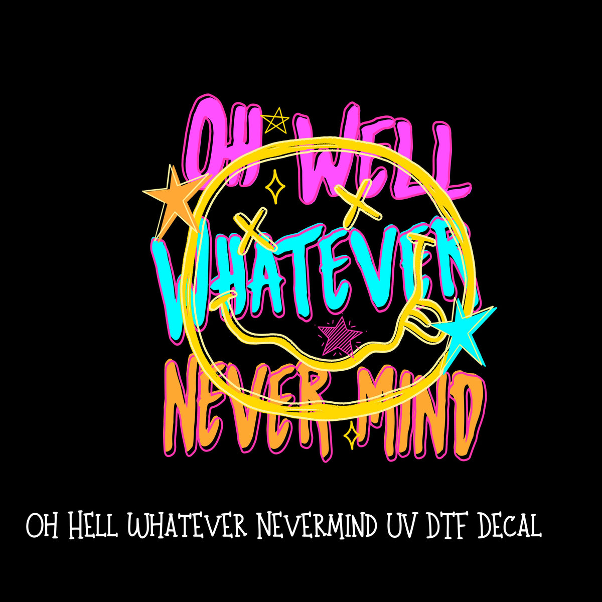 Oh Hell Whatever Never mind UV DTF Decal