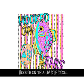 Hooked on this UV DTF Decal