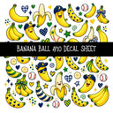 Banana Ball UV DTF Decal sheets 13 Designs available