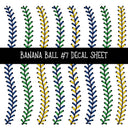 Banana Ball UV DTF Decal sheets 13 Designs available