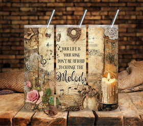Your life is your song — don’t be afraid to change the melody vinyl tumbler wraps