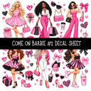 Come on Barbie UV DTF Decal sheets 13 Designs available