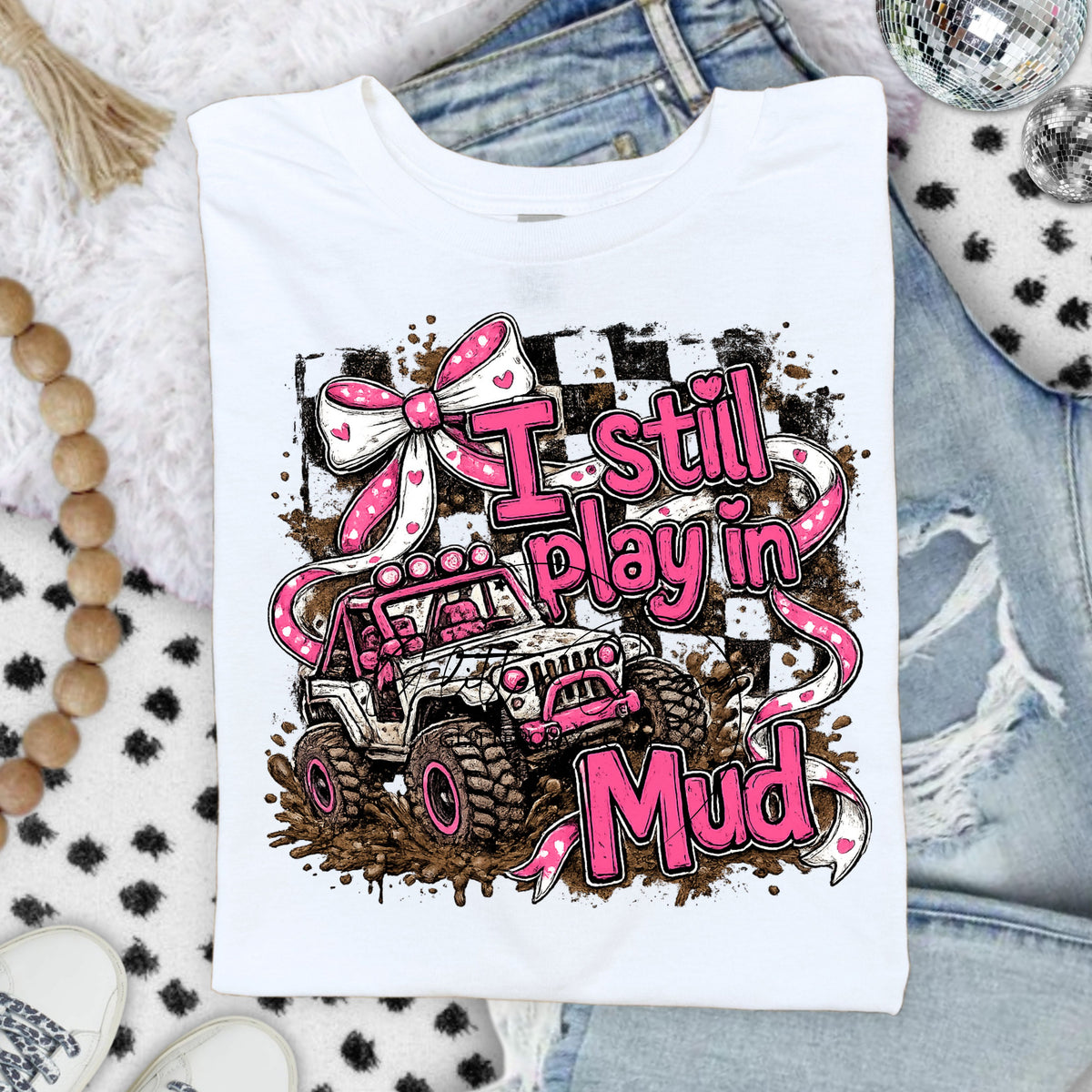 I still play in the mud  DTF Transfers