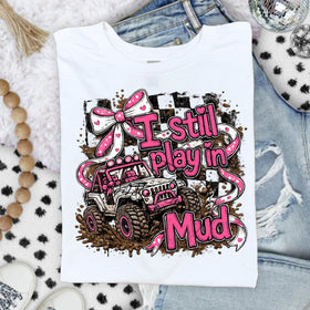 I still play in the mud  DTF Transfers