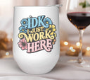 IDK I just work here UV DTF Decals