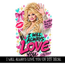 I will always love you Dolly UV DTF Decal