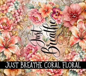 Just Breathe Coral Floral vinyl tumbler wraps