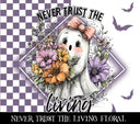 Never trust the living floral Vinyl tumbler wraps