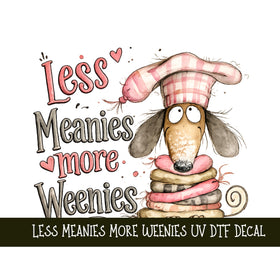Less Meanies more Weenies UV DTF Decal