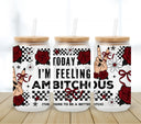 I'm feeling Ambitchous UV DTF 16oz Libbey wrap