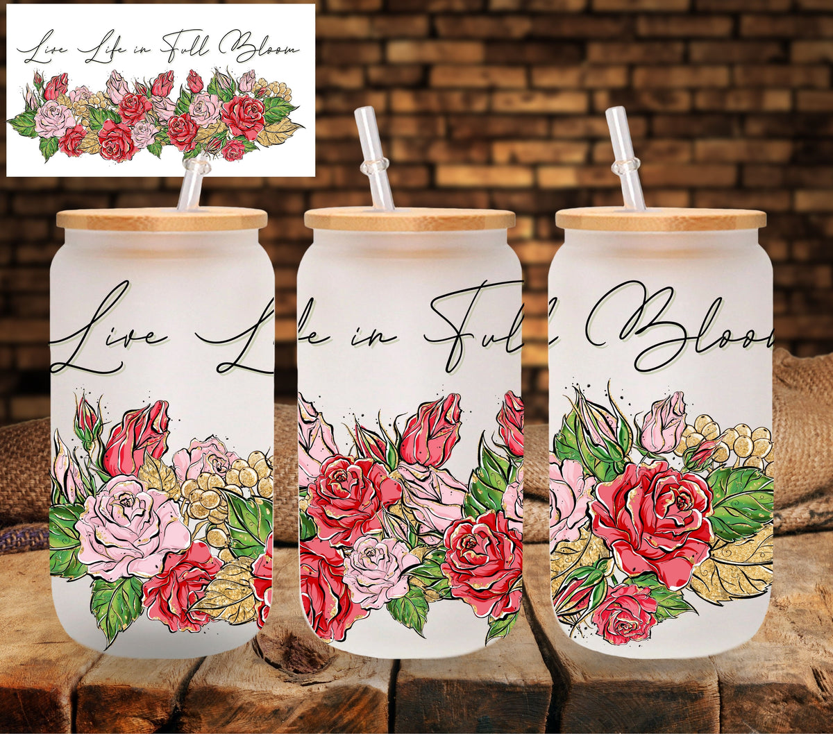 Live Life in Full Bloom UV DTF Libbey wrap