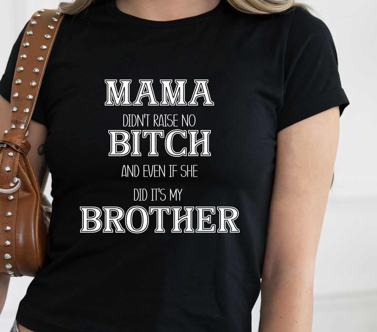 Mama didn't raise no Bitch- Brother- White DTF Transfers