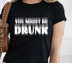 You might be drunk- White DTF Transfers