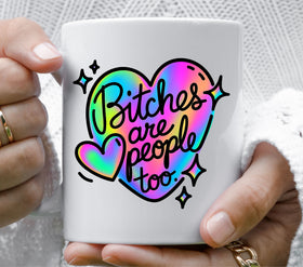 Bitches are people too UV DTF Decal