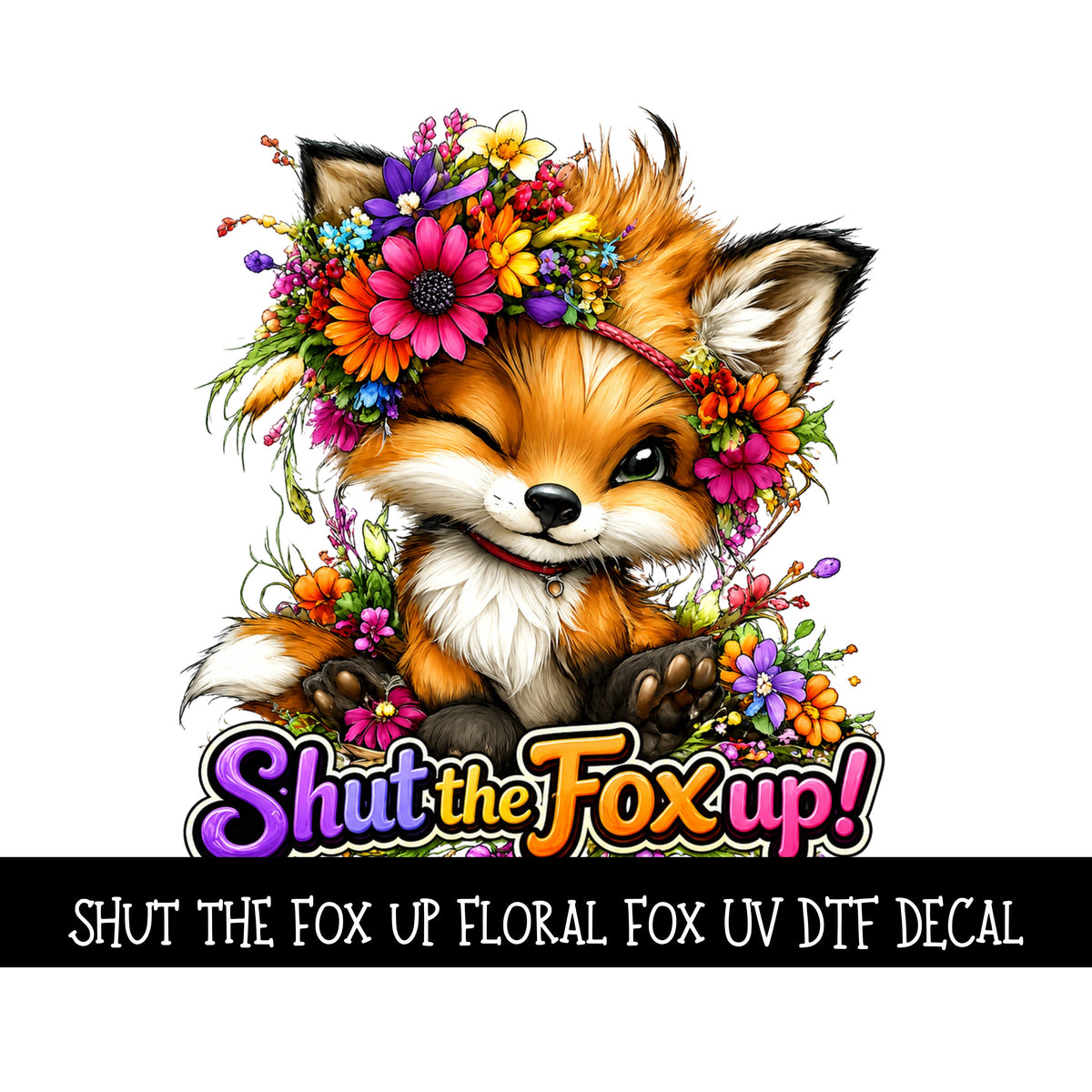 Shut the fox up! Floral Fox UV DTF Decal