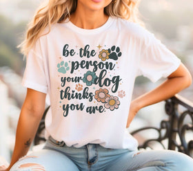 Be the person your dog thinks you are DTF Transfers