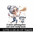 Glitter is like age  DTF Transfers