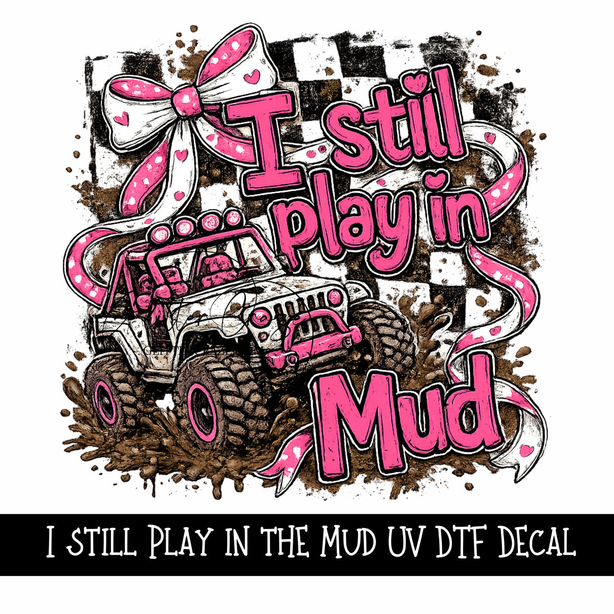 I still play in the mud UV DTF Decal