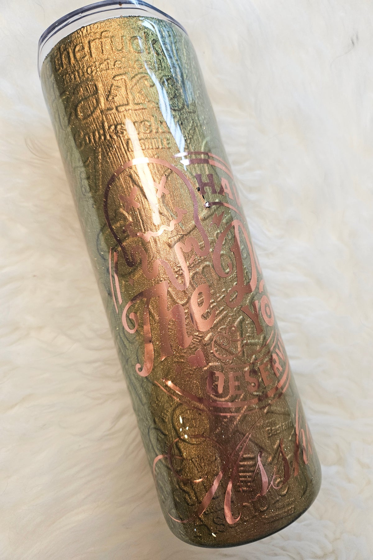 Have the day you deserve tumbler. 20oz skinny tumbler